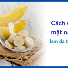 Mặt nạ chuối làm da trắng ngần